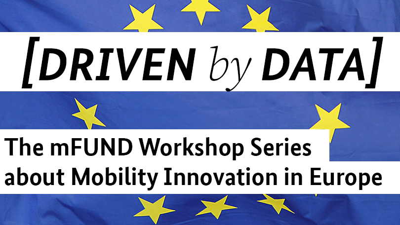 Titel: DRIVEN by DATA, Untertitel: The mFUND Workshop Series about Mobility Innovation in Europe, vor einer EU-Flagge, gelbe Sterne vor blauem Grund