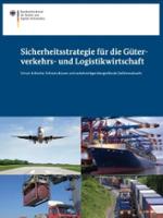 Sicherheitsstrategie für die Güterverkehrs-und Logistikwirtschaft. Schutz kritischer Infrastrukturen und verkehrsträgerübergreifende Gefahrenabwehr
